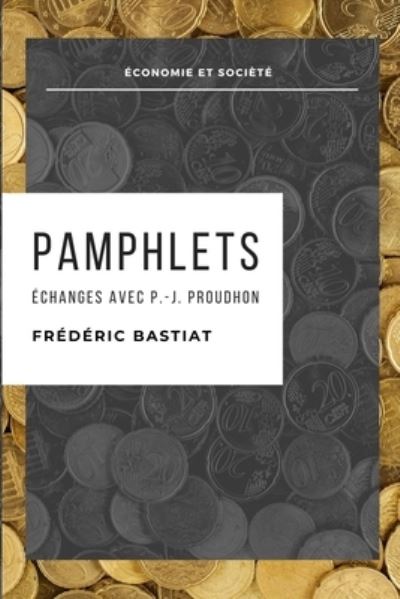 Pamphlets - Frederic Bastiat - Books - Independently Published - 9781678415051 - December 20, 2019