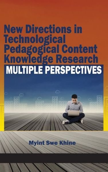 Cover for Myint Swe Khine · New Directions in Technological Pedagogical Content Knowledge Research: Multiple Perspectives (Hc) (Hardcover Book) (2015)