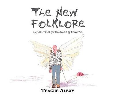 Cover for Teague Alexy · The New Folklore: Lyrical Tales for Dreamers &amp; Thinkers (Paperback Book) (2015)