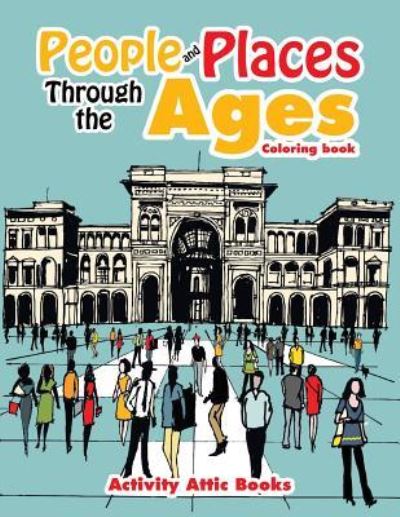 Cover for Activity Attic Books · People and Places Through the Ages Coloring Book (Paperback Book) (2016)