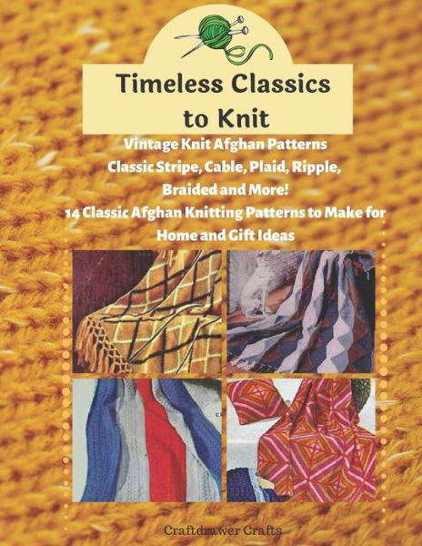 Cover for Craftdrawer Crafts · Timeless Classics to Knit Vintage Knit Afghan Patterns Classic Stripe, Cable, Plaid, Ripple, Braided and More! 14 Classic Afghan Knitting Patterns to Make for Home and Gift Ideas (Paperback Book) (2019)