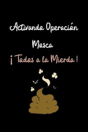 Cover for La Vieja Agria Publishing · Activando Operacion Mosca !Todos a la Mierda ! (Paperback Book) (2019)