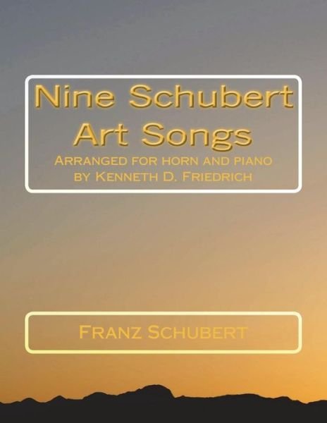 Nine Schubert Art Songs - Franz Schubert - Books - Createspace Independent Publishing Platf - 9781719181051 - November 30, 2013