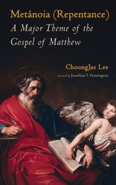 Cover for Choongjae Lee · Metanoia (Repentance): A Major Theme of the Gospel of Matthew (Hardcover Book) (2020)