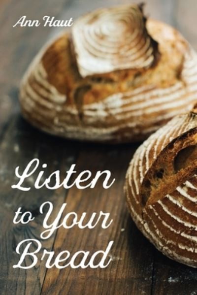 Cover for Ann Haut · Listen to Your Bread (Paperback Bog) (2021)
