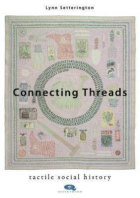 Cover for Lynn Setterington · Connecting Threads: Tactile social history (Paperback Book) (2025)