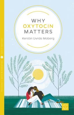 Cover for Kerstin Uvnas Moberg · Why Oxytocin Matters - Pinter &amp; Martin Why it Matters (Paperback Bog) (2019)