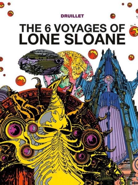 Cover for Philippe Druillet · Lone Sloane: The 6 Voyages of Lone Sloane (Hardcover bog) (2015)