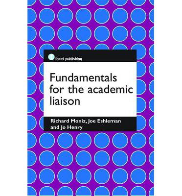 Fundamentals for the Academic Liaison - Richard Moniz - Libros - Facet Publishing - 9781783300051 - 28 de marzo de 2014
