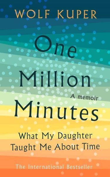 Wolf Kuper · One Million Minutes: What My Daughter Taught Me About Time (Hardcover Book) (2020)