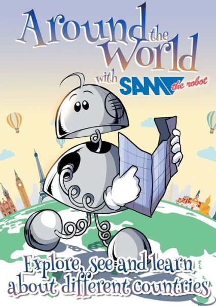 Around the World with Sam the Robot - Sam The Robot - Books - Andrews UK LTD. - 9781789829051 - January 10, 2022