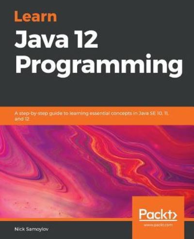 Cover for Nick Samoylov · Learn Java 12 Programming: A step-by-step guide to learning essential concepts in Java SE 10, 11, and 12 (Paperback Book) (2019)