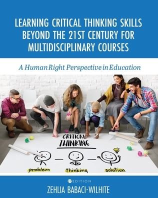 Cover for Zehlia Babaci-Wilhite · Learning Critical Thinking Skills Beyond the 21st Century For Multidisciplinary Courses: A Human Rights Perspective in Education (Paperback Book) (2020)