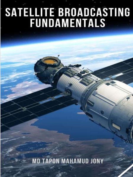 Cover for Md Tapon Mahamud Jony · Satellite Broadcasting Fundamentals (Paperback Book) (2019)