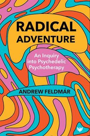 Cover for Andrew Feldmar · Radical Adventure: An Inquiry into Psychedelic Psychotherapy (Paperback Book) (2025)