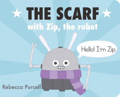 Cover for Rebecca Purcell · The Scarf, with Zip the Robot (Board book) (2023)