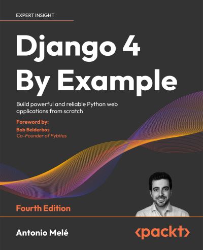 Cover for Antonio Mele · Django 4 By Example: Build powerful and reliable Python web applications from scratch (Paperback Book) [4 Revised edition] (2022)