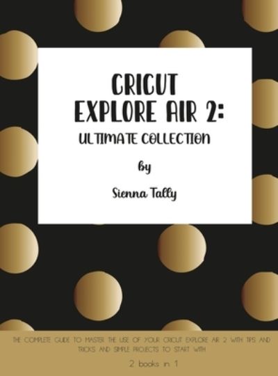 Cover for Sienna Tally · Cricut Explore Air 2 (Hardcover Book) (2021)