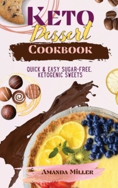 Cover for Amanda Miller · Keto Dessert Cookbook (Hardcover Book) (2021)