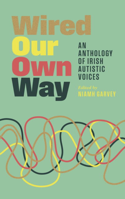 Cover for Wired Our Own Way: An Anthology of Irish Autistic Voices (Paperback Book) (2025)