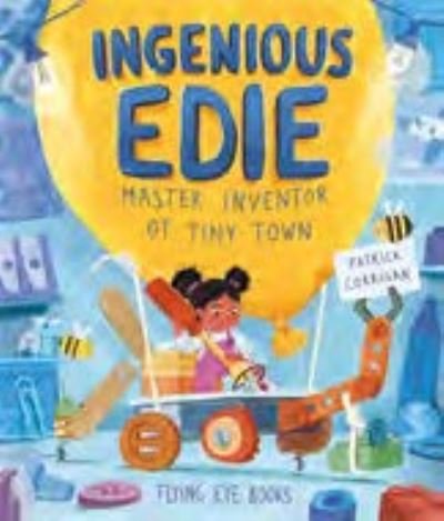 Ingenious Edie, Master Inventor of Tiny Town - Patrick Corrigan - Bücher - Flying Eye Books - 9781838741051 - 1. Juni 2023