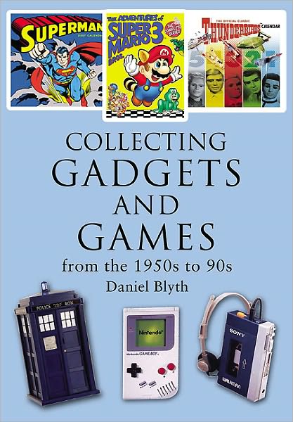 Cover for Daniel Blythe · Collecting Gadgets and Games from the 1950s-90s (Paperback Book) (2011)