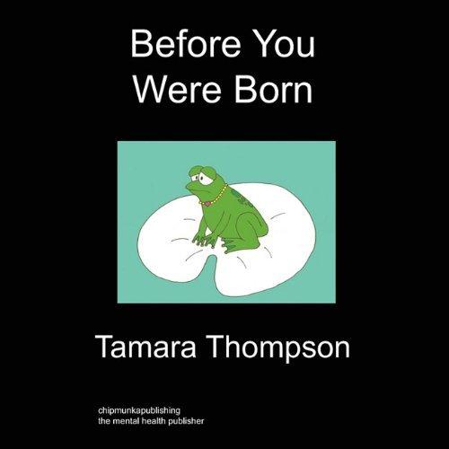 Before You Were Born - Tamara Thompson - Kirjat - Chipmunkapublishing - 9781849912051 - keskiviikko 16. kesäkuuta 2010
