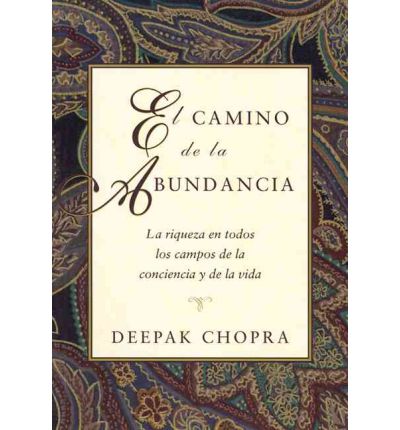 Cover for Deepak Chopra · El Camino De La Abundancia: La Riqueza en Todos Los Campos De La Conciencia Y De La Vida (Paperback Book) [Spanish edition] (1997)