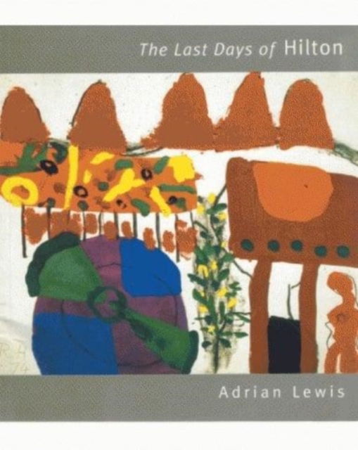 Cover for Adrian Lewis · Last Days of Hilton: Gouaches of Roger Hilton (Paperback Book) (1999)