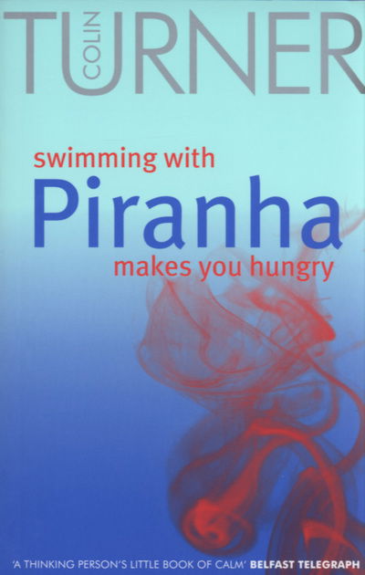 Cover for Colin Turner · Swimming with Piranha Makes You Hungry (Paperback Book) [New edition] (2004)