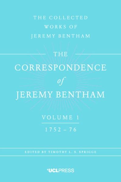 The Correspondence of Jeremy Bentham, Volume 1: 1752 to 1776 - The Correspondence of Jeremy Bentham - Jeremy Bentham - Books - UCL Press - 9781911576051 - June 7, 2017