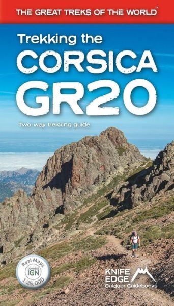 Trekking the Corsica GR20 - Two-Way Trekking Guide - Real IGN Maps 1:25,000 - The Great Treks of the World - Andrew McCluggage - Kirjat - Knife Edge Outdoor Limited - 9781912933051 - tiistai 29. syyskuuta 2020