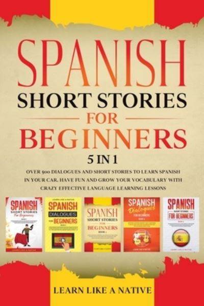 Cover for Learn Like A Native · Spanish Short Stories for Beginners - 5 in 1 (Paperback Bog) (2021)