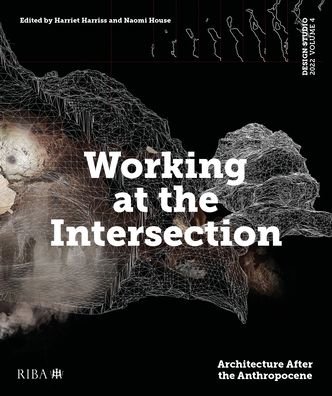 Cover for Design Studio Vol. 4: Working at the Intersection: Architecture After the Anthropocene - Design Studio (Paperback Book) (2022)