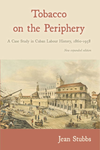 Cover for Jean Stubbs · Tobacco on the Periphery: A Case Study in Cuban Labour History 1860-1958 (Paperback Book) (2023)