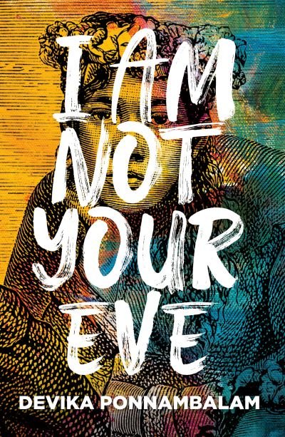 Cover for Devika Ponnambalam · I Am Not Your Eve: Short listed for the world's leading literary prize for historical fiction -the £25K WALTER SCOTT PRIZE (Pocketbok) (2023)