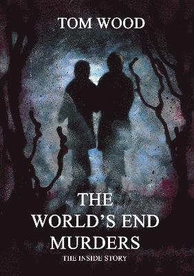 Cover for Tom Wood · The World's End Murders The Inside Story (Paperback Book) (2024)