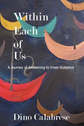 Cover for Dino Calabrese · Within Each of Us: a Journey of Awakening to Inner Guidance (Paperback Book) (2011)