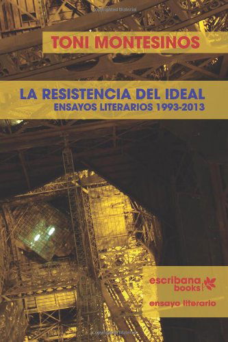 Cover for Toni Montesinos · La Resistencia Del Ideal - Ensayos Literarios 1993 (Paperback Book) [Spanish edition] (2014)