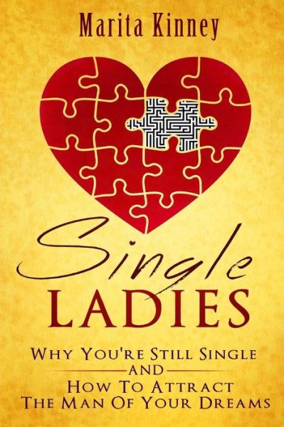 Cover for Marita Kinney · Single Ladies: Why You're Still Sinle: and How to Attract the Man of Your Dreams (Paperback Book) (2015)