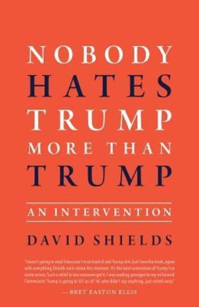 Cover for David Shields · Nobody Hates Trump More Than Trump (Pocketbok) (2018)