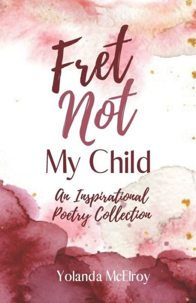 Cover for Yolanda McElroy · Fret Not My Child (Paperback Book) (2020)