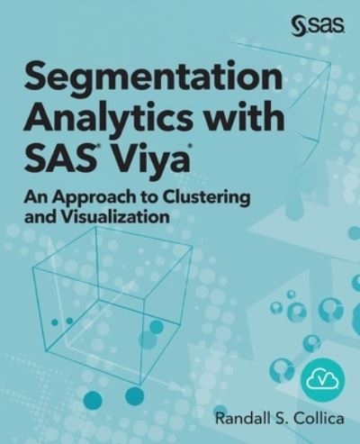Segmentation Analytics with SAS Viya - Randall S. Collica - Books - SAS Institute - 9781951684051 - July 14, 2021