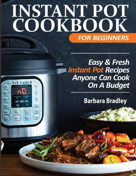 Cover for Barbara Bradley · Instant Pot Cookbook For Beginners (Paperback Book) (2020)