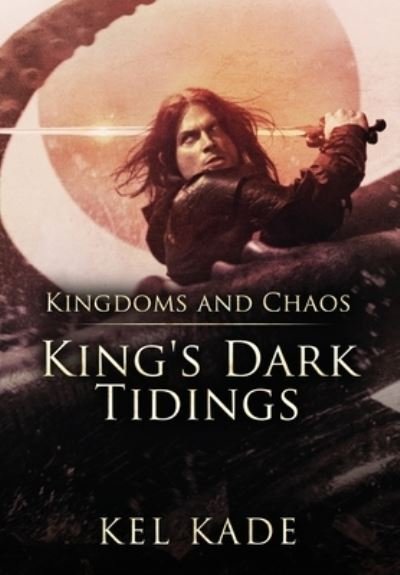 Cover for Kel Kade · Kingdoms and Chaos (Innbunden bok) (2022)