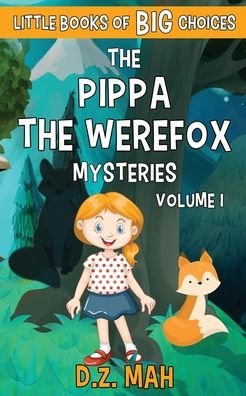 Cover for D Z Mah · The Pippa the Werefox Mysteries: A Little Book of BIG Choices - Pippa the Wererfox 6-In-1 Editions (Pocketbok) (2020)