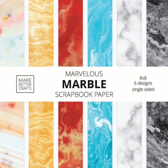 Cover for Make Better Crafts · Marvelous Marble Scrapbook Paper (Paperback Book) (2020)