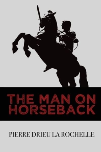 Cover for Pierre Drieu La Rochelle · The Man on Horseback (Taschenbuch) (2021)