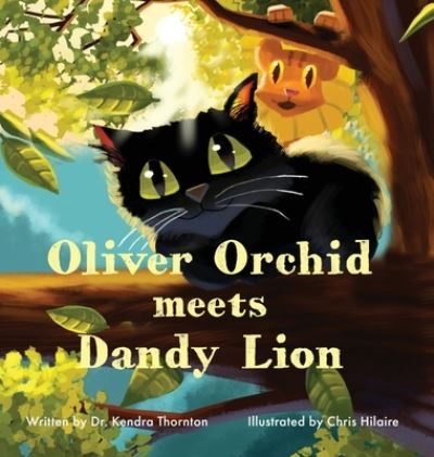 Cover for Kendra Thornton · Oliver Orchid Meets Dandy Lion (Hardcover Book) (2021)