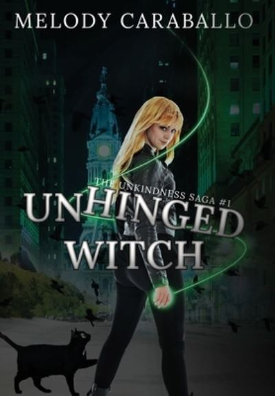 Cover for Melody Caraballo · Unhinged Witch: The Unkindness Saga Book #1 - The Unkindness Saga (Hardcover Book) (2021)